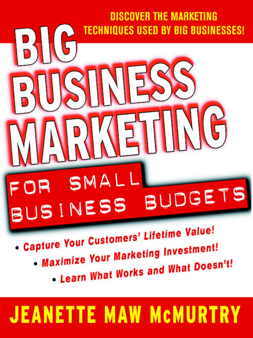 Title details for Big Business Marketing For Small Business Budgets by Jeanette Maw McMurtry - Available